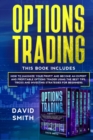 Options Trading : This Book Includes: How to Maximize Your Profit And Become an Expert and Profitable Options Trader Using the Best Tips, Tricks, and Investing Strategies for Beginners. - Book