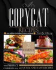 Copycat Recipes : The Perfect Cookbook with 167 Quick and Easy Recipes from Famous Restaurants You Can Make at Home (new edition including 2 more sections) - Book