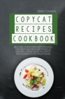 Copycat Recipes Cookbook : Become a Masterchef Cooking The Best Known and Famous Recipes, from Your Favorite Restaurants to Your Home - Book