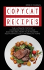 Copycat Recipes : The Ultimate Copycat Cookbook with Quick and Easy Recipes from Your Favorite Restaurants You Can Make at Home - Book