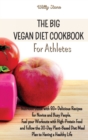 The Big Vegan Diet Cookbook for Athletes : Nutrition Guide with 93+ Delicious Recipes for Novice and Busy People. Fuel your Workouts with High-Protein Food and Follow the 30-Day Plant-Based Diet Meal - Book