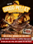 The New Wood Pellet Smoker and Grill Cookbook : Delicious Barbecue Recipes and Smoking Techniques to Surprise your Guest by Grilling Like a PRO. With Cooking Tips and Tricks - Book
