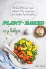 Plant-Based on a Budget : 50 Easy and Delicious Meals. Includes a 7-Day Sample Menu for a Standard Plant-Based Diet - Book
