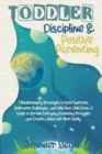 Toddler Discipline and Positive Parenting : 7 Revolutionary Strategies to Tame Tantrums, Overcome Challenges, and Help Your Child Grow. A Guide to Survive Everyday Parenting Struggles and Create a Bon - Book