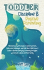 Toddler Discipline and Positive Parenting : 7 Revolutionary Strategies to Tame Tantrums, Overcome Challenges, and Help Your Child Grow. A Guide to ... Struggles and Create a Bond with Your Family - Book