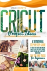 Cricut Project Ideas : A Sensational Step-by-step Guide to Craft Out Great and Amazing Project Ideas for Cricut Maker, Cricut Explore Air 2 and Cricut Design Space: 369 Tips & Tricks for Beginners - Book
