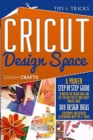 Cricut Design Space : A Proven Step-by-step to Master the Design Space and Get the Best Out of Your Cricut Project Ideas. 369 Design Ideas, Screenshots and Detailed Illustrations with Tips & Tricks - Book