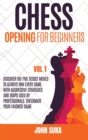 Chess Opening for Beginners : Discover the Five Secret Moves to always win Every game with Aggressive Strategies and Traps used by Professionals. Checkmate your Favorite Game VOL 1 - Book