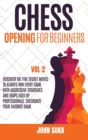 Chess Opening for Beginners : Discover the Five Secret Moves to always win Every game with Aggressive Strategies and Traps used by Professionals. Checkmate your Favorite Game VOL 2 - Book