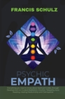 Psychic Empath : Everything you need to know about Spiritual Guides, through Development on Guided Meditation, Intuition, Telepathy, Aura Reading and Healing Mediumship - Book