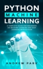 Python Machine Learning : An Essential Guide for Beginners on Machine Learning and Deep Learning with Python - Book