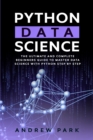 Python Data Science : The Ultimate and Complete Guide for Beginners to Master Data Science with Python Step By Step - Book