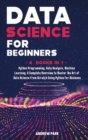Data Science for Beginners : 4 Books in 1: Python Programming, Data Analysis, Machine Learning. A Complete Overview to Master The Art of Data Science From Scratch Using Python for Business - Book