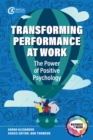 Transforming Performance at Work : The Power of Positive Psychology - eBook