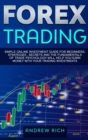 Forex Trading : Simple online investment guide for beginners. Strategies, secrets and fundamentals of trade psychology will help you earn money with your trading investments. - Book