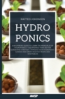 Hydroponics : A Beginner's Guide to Learn the Principles of Hydroponics + Aquaponics for a Better Gardening Strategy. Improve Your Hydroponic Garden and Grow Healthy Fruits and Vegetables - Book