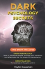 Dark Psychology Secrets : THIS BOOK INCLUDES: DARK PSYCHOLOGY How to influence people, manage your emotions and effectively use the power of manipulation + BRAINWASHING The science of thought control - Book