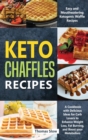 Keto Chaffles Recipes : Easy and Mouthwatering Ketogenic Waffle Recipes - A Cookbook with Delicious Ideas for Carb Lovers to Enhance Weight Loss, Fat Burning, and Boost your Metabolism - Book