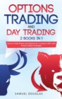 Options Trading and Day Trading : 2 Books in 1: How to Trade Stocks and Options for a Living in 2021 with Proven Simple Strategies - Book