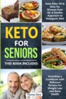 Keto for Seniors : 2 Manuscripts: Keto After 50 & for Women Over 50, A Gentler Approach to Ketogenic Diet Including a Cookbook with Delicious Recipes for Weight Loss and Bone Health - Book