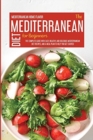 The Mediterranean Diet For Beginners : The Complete Guide With Easy, Healthy, And Delicious Mediterranean Diet Recipes And A Meal Plan To Help You Get Started - Book
