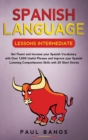 Spanish Language Lessons Intermediate : Get Fluent and Increase your Spanish Vocabulary with Over 1,000 Useful Phrases and Improve your Spanish Listening Comprehension Skills with 20 Short Stories. - Book