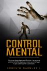 Control Mental : Como usar la psicologia para influenciar a las personas positivamente. Estrategias para hacer que otros hagan lo que quieres usando tu persuasion. - Book