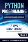 Python Programming : Learn Python in a Week and Master It. An Hands-On Introduction to Computer Programming and Algorithms, a Project-Based Guide with Practical Exercises - Book