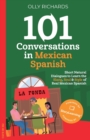 101 Conversations in Mexican Spanish : Short Natural Dialogues to Learn the Slang, Soul & Style of Real Mexican Spanish - Book