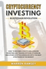 CRYPTOCURRENCY INVESTING Blockchain Revolution How To Become a Crypto Millionaire Investing and Trading Bitcoin, Ethereum and Other Cryptocurrencies with the Best Strategies in the Market - Book