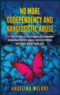 No More Codependency and Narcissistic Abuse : Best Strategies to Stop Struggling with Codependent Relationships, Obsessive Jealousy, Narcissistic Mothers and Ex Abuse through Empath skills - Book