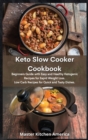 Keto Slow Cooker Cookbook : Beginners Guide with Easy and Healthy Ketogenic Recipes for Rapid Weight Loss. Low Carb Recipes for Quick and Tasty Dishes. - Book