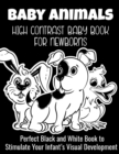Cute Animals - High Contrast Baby Book for Newborns : Perfect Black and White Book to Stimulate Your Infant's Visual Development - Book
