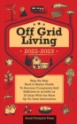 Off Grid Living 2022-2023 : Step-By-Step Back to Basics Guide To Become Completely Self Sufficient in 30 Days With the Most Up-To-Date Information - Book