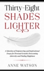 Thirty-Eight Shades Lighter : A Selection of Empowering and Inspirational Essays for Personal Growth, Overcoming Adversity and Finding Happiness - Book