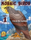 Mosaic Birds Color by Numbers Series 1 : Coloring with numeric worksheets Color by number for adults and Kids with colored pencils. Advanced color by number, the whole family will be happy with this b - Book