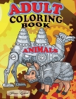 Adult Coloring Book Animals : Have fun coloring these 70 Robotic Animals, they are strange but relaxing animal figures and they fight stress Paperback - Book