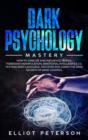 Dark Psychology : How to Analyze and Influence People, Forbidden Manipulation, Emotional Intelligence 2.0, NLP and Body Language. Discover and Learn the Dark Secrets of Mind Control. - Book