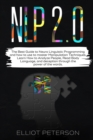 Nlp 2.0 : The Best Guide to Neuro Linguistic Programming and how to use to master Manipulation Techniques. Learn How to Analyze People, Read Body Language, and deception through the power of the words - Book