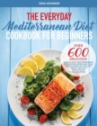 The Everyday Mediterranean Diet for Beginners : Over 600 Delicious Quick and Easy Mediterranean Recipes for Improving Your Health, Burn Fat and Lose Weight With No More Effort and Sacrifice - Book