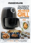 The Complete PowerXL Air Fryer Grill Cookbook 2021 : 300+ Amazingly Easy & Crispy Recipes for Smart People on a Budget Fry, Grill, Bake, and Roast Your Favourite Meals - Book