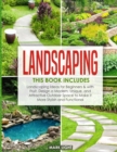 Landscaping : 2 Books in 1: Landscaping for Beginners & with Fruit, Design a Modern, Unique and Attractive Outdoor Space to Make it More Stylish and Functional - Book