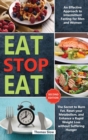 Eat Stop Eat : An Effective Approach to Intermittent Fasting for Men and Women - The Secret to Burn Fat, Reset your Metabolism, and Enhance a Rapid Weight Loss without Suffering Hunger (Second Edition - Book