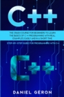 C++ : The Crash Course for Beginners to Learn the Basics of C++ Programming with Real Examples, Easily and in a Short Time (Step-By-Step Guide for Programming with C++) - Book