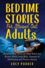 Bedtime Stories for Stressed Out Adults : Relaxing Sleep Stories for Stress Relief and Restore Mind, Deep Sleep, Hypnosis to Self-Healing and Prevent Anxiety - Book