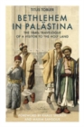Bethlehem in Palastina : The 1840s Travelogue of a Visitor to the Holy Land - Book