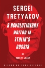 Sergei Tretyakov : A Revolutionary Writer in Stalin's Russia - Book