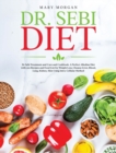 Dr Sebi Diet : Dr. Sebi Treatment and Cure and Cookbook. A Perfect Alkaline Diet with 200 Recipes and Food List for Weight Loss, Cleanse Liver, Blood, Lung, Kidney, Skin Using Intra-Cellular Method - Book