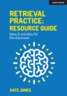 Retrieval Practice: Resource Guide: Ideas & activities for the classroom - eBook