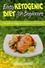 Easy Ketogenic Diet for Beginners : Easy, Tasty and Healthy Everyday Ketogenic Recipes for Beginners - Book